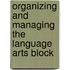 Organizing And Managing The Language Arts Block