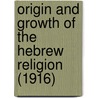Origin And Growth Of The Hebrew Religion (1916) by Henry Thatcher Fowler