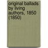 Original Ballads By Living Authors, 1850 (1850) door Onbekend