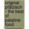 Original Pfälzisch - The Best of Palatine Food door Matthias Mangold