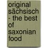 Original Sächsisch - The Best of Saxonian Food