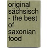 Original Sächsisch - The Best of Saxonian Food door Reinhard Lämmel