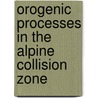 Orogenic Processes In The Alpine Collision Zone door Onbekend