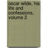 Oscar Wilde, His Life And Confessions, Volume 2 door Frank Harris