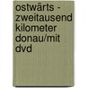 Ostwärts - Zweitausend Kilometer Donau/mit Dvd door Thomas Bauer