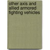 Other Axis And Allied Armored Fighting Vehicles door George R. Bradford
