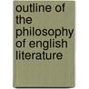 Outline Of The Philosophy Of English Literature door Greenough White