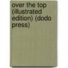 Over the Top (Illustrated Edition) (Dodo Press) door Aurthur Guy Empey