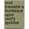 Ovid Travestie A Burlesque Upon Ovid's Epistles door Captain Alexander Radcliffe