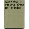 Ovid's Fasti, Tr. Into Engl. Prose by R. Mongan by Publius Ovidius Naso