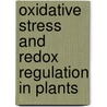 Oxidative Stress And Redox Regulation In Plants by Jean-Pierre Jacquot