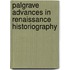 Palgrave Advances In Renaissance Historiography