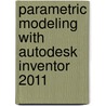 Parametric Modeling With Autodesk Inventor 2011 door Randy Shih