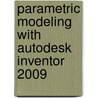 Parametric Modeling with Autodesk Inventor 2009 by Randy H. Shih