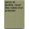 Parcs Et Jardins, Rsum Des Notes D'Un Praticien by Armand P�An
