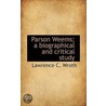 Parson Weems; A Biographical And Critical Study door Lawrence C. Wroth