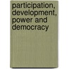 Participation, Development, Power And Democracy by Kathy Bond-Stewart