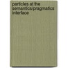 Particles At The Semantics/Pragmatics Interface door Maj-Britt Mosegaard Hansen
