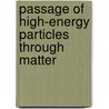 Passage Of High-Energy Particles Through Matter door N.V. Mokhov