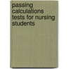 Passing Calculations Tests For Nursing Students door Susan Starkings