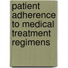 Patient Adherence To Medical Treatment Regimens by Alan J. Christensen
