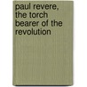 Paul Revere, The Torch Bearer Of The Revolution door Belle Moses