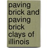 Paving Brick And Paving Brick Clays Of Illinois by Ross C. Purdy
