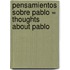 Pensamientos Sobre Pablo = Thoughts about Pablo