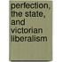 Perfection, The State, And Victorian Liberalism