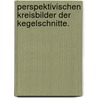 Perspektivischen Kreisbilder Der Kegelschnitte. door Arthur Von Oettingen