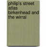 Philip's Street Atlas Birkenhead And The Wirral by Unknown
