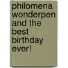 Philomena Wonderpen And The Best Birthday Ever! door Ian Bone