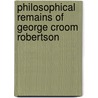 Philosophical Remains of George Croom Robertson door Thomas Whittaker