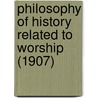 Philosophy Of History Related To Worship (1907) by Jasper W. Johnson