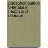 Phosphoinositide 3-Kinase In Health And Disease by Unknown