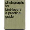 Photography For Bird-Lovers : A Practical Guide by Bentley Beetham