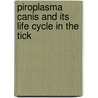 Piroplasma Canis And Its Life Cycle In The Tick door Samuel Rickard Christophers