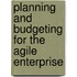 Planning and Budgeting for the Agile Enterprise
