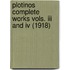 Plotinos Complete Works Vols. Iii And Iv (1918)
