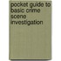 Pocket Guide to Basic Crime Scene Investigation
