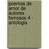 Poemas de Amor de Autores Famosos 4 - Antologia by Oliverio Girondo