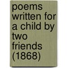 Poems Written For A Child By Two Friends (1868) door Menella Bute Smedley
