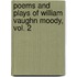 Poems and Plays of William Vaughn Moody, Vol. 2