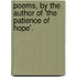 Poems, By The Author Of 'The Patience Of Hope'.