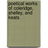 Poetical Works of Coleridge, Shelley, and Keats door Samuel Taylor Coleridge