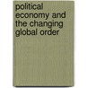Political Economy And The Changing Global Order by G. Underhill