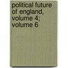 Political Future Of England, Volume 4; Volume 6 door Charles Forbes Montalembert