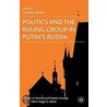 Politics And The Ruling Group In Putin's Russia by Stephen White