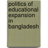 Politics Of Educational Expansion In Bangladesh door Onbekend