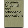 Polymers for Dental and Orthopedic Applications door Shalaby W. Shalaby